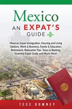 Mexico: An Expat's Guide, Paperback/Tess Downey