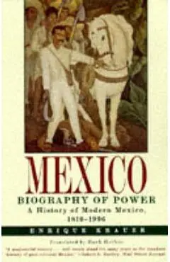 Mexico: Biography of Power - Enrique Krauze