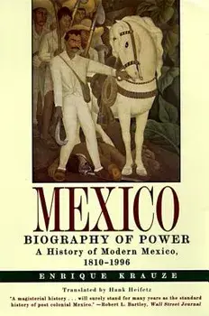 Mexico: Biography of Power, Paperback/Enrique Krauze