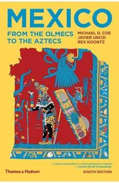 Mexico: From the Olmecs to the Aztecs - Michael D. Coe