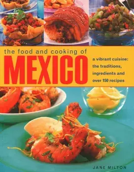 Mexico, The Food and Cooking of. A vibrant cuisine: the traditions, ingredients and over 150 recipes, Paperback/Jane Milton