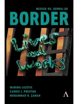 Mexico-US, Serbia-EU Border Lives and Works, Hardback/***