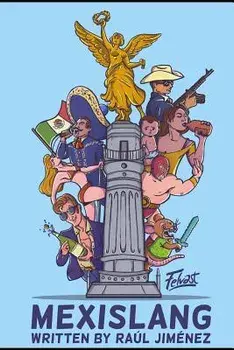 Mexislang: The key to understanding what the hell your mexican friends are saying., Paperback/Felipe Vasconcelos