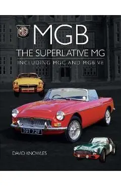 MGB - The Superlative MG: Including MGC and Cgb V8 - David Knowles