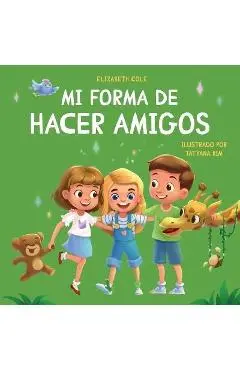 Mi forma de hacer amigos: Libro para niños sobre la amistad, la inclusión y las habilidades sociales (Sentimientos de los niños) - Elizabeth Cole