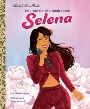 Mi Little Golden Book sobre Selena (My Little Golden Book About Selena Spanish Edition), Hardback/Paula Zamudio