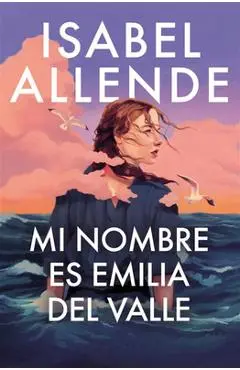 Mi Nombre Es Emilia del Valle / My Name Is Emilia del Valle - Isabel Allende
