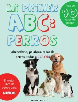 Mi Primer "Raza de Perros" ABC: : : Mas de 100 Razas de Perro Distintas a todo Color, Primera Edición (Impresión Gigante)/Victor I. Castillo
