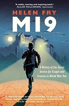 MI9. A History of the Secret Service for Escape and Evasion in World War Two, Paperback/Helen Fry