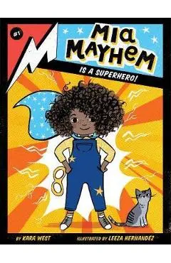 Mia Mayhem Is a Superhero! - Kara West