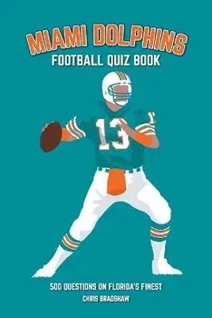 Miami Dolphins Quiz Book: 500 Questions on Florida's Finest, Paperback/Chris Bradshaw