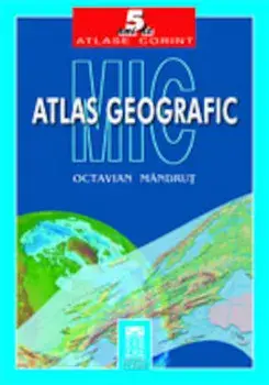 Mic atlas geografic/Octavian Mandrut