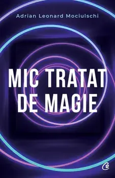 Mic tratat de magie/Adrian Leonard Mociulschi