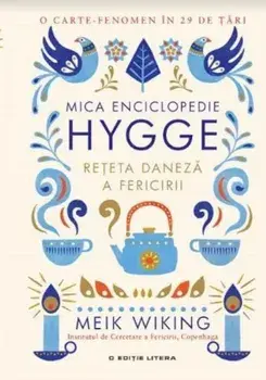 Mica enciclopedie Hygge. Reteta daneza a fericirii/Meik Wiking