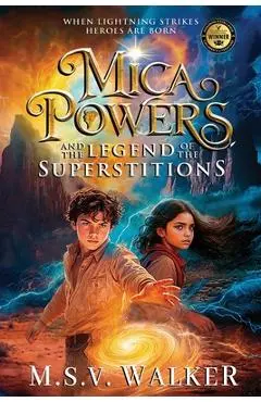 Mica Powers and the Legend of the Superstitions: When Lightning Strikes Heroes are born - M. S. V. Walker