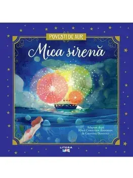 Mica sirena. Povesti de aur/Hans Christian Andersen, Cristina Donovici