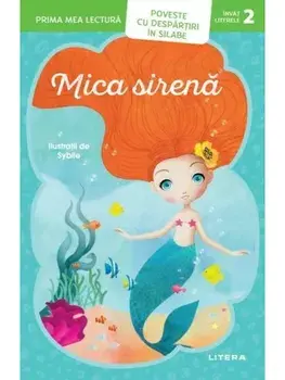 Mica sirena. Prima mea lectura. Poveste cu despartiri in silabe. Nivelul 2/***