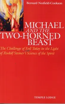 Michael and the Two-Horned Beast. The Challenge of Evil Today in the Light of Rudolf Steiner's Science of the Spirit, Paperback/Bernard Nesfield-Cookson