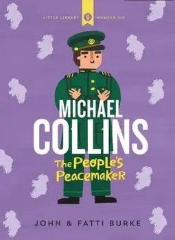 Michael Collins: Soldier and Peacemaker. Little Library 6, Hardback/Kathi Burke