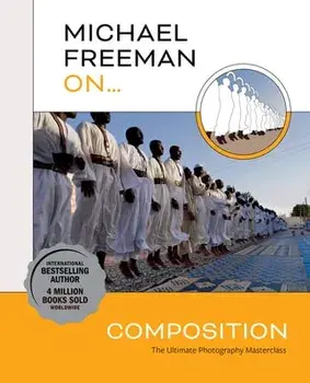 Michael Freeman On... Composition, Paperback/Michael Freeman