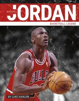 Michael Jordan. Basketball Legend, Hardback/Luke Hanlon