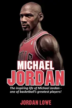 Michael Jordan: The inspiring life of Michael Jordan - one of basketball's greatest players, Paperback/Jordan Lowe