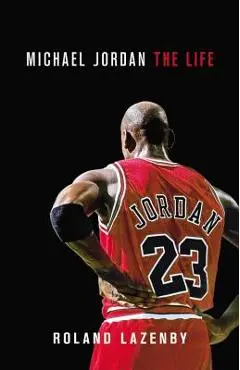 Michael Jordan: The Life - Roland Lazenby