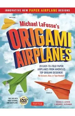 Michael Lafosse's Origami Airplanes: 28 Easy-To-Fold Paper Airplanes from America's Top Origami Designer!: Includes Paper Airplane Book, 28 Projects a - Michael G. Lafosse