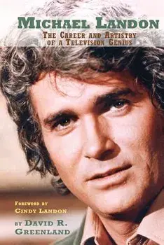 Michael Landon: The Career and Artistry of a Television Genius, Paperback/David R. Greenland
