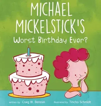 Michael Mickelstick's Worst Birthday Ever?, Hardcover/Craig W. Beresin