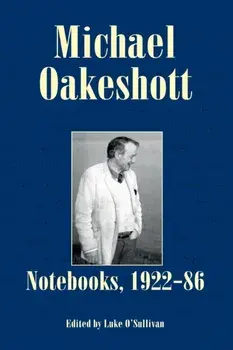 Michael Oakeshott: Notebooks, 1922-86, Paperback/Michael Oakeshott