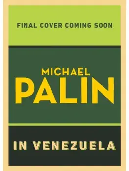 Michael Palin in Venezuela, Hardback/Michael Palin