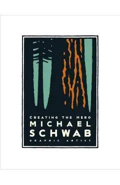 Michael Schwab, Creating the Hero - Michael Schwab