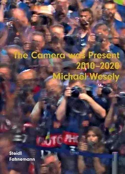 Michael Wesely: The Camera was present 2010-2020, Hardback/***