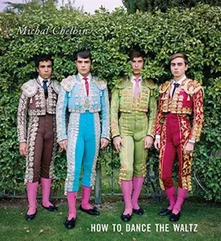 Michal Chelbin: How to Dance the Waltz, Hardcover/Michal Chelbin