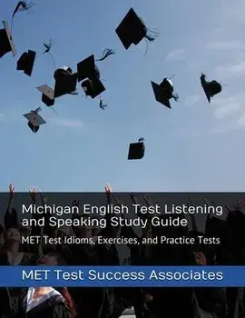 Michigan English Test Listening and Speaking Study Guide: MET Test Idioms, Exercises, and Practice Tests, Paperback/***