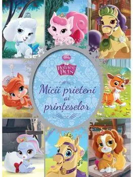 Micii prieteni ai printeselor. Palace Pets/***