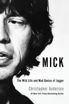 Mick: The Wild Life and Mad Genius of Jagger, Paperback/Christopher Andersen