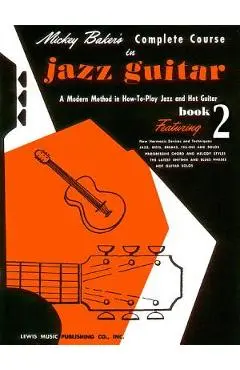 Mickey Baker's Complete Course in Jazz Guitar: Book 2 - Mickey Baker