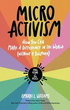 Micro Activism. How to Use Your Unique Talents to Make a Difference in the World, Paperback/Omkari Williams