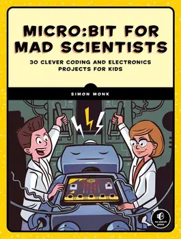 Micro: Bit for Mad Scientists: 30 Clever Coding and Electronics Projects for Kids, Paperback/Simon Monk