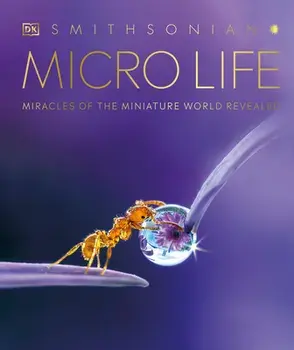 Micro Life: Miracles of the Miniature World Revealed, Hardcover/***