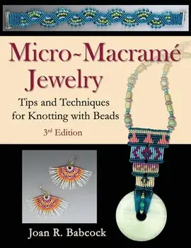 Micro-Macramé Jewelry: Tips and Techniques for Knotting with Beads, Paperback/Jeff Babcock