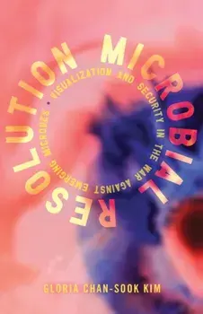 Microbial Resolution. Visualization and Security in the War against Emerging Microbes, Paperback/Gloria Chan-Sook Kim