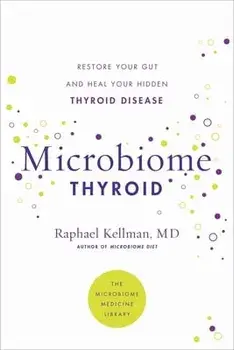 Microbiome Thyroid. Restore Your Gut and Heal Your Hidden Thyroid Disease, Paperback/Dr Raphael, M.D. Kellman