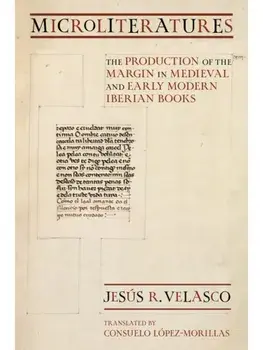 Microliteratures. The Production of the Margin in Medieval and Early Modern Iberian Books, Paperback/Jesus R. Velasco