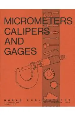 Micrometers, Calipers and Gages - Thomas A. Hoerner