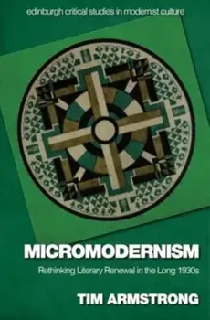 Micromodernism. Rethinking Literary Renewal in the Long 1930s, Hardback/Tim Armstrong
