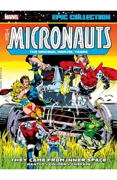 Micronauts Epic Collection: The Original Marvel Years - They Came From Inner Space - Bill Mantlo