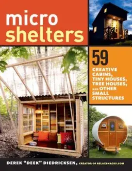 Microshelters: 59 Creative Cabins, Tiny Houses, Tree Houses, and Other Small Structures, Paperback/Derek "Deek" Diedricksen